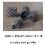 Figure 2. Implants made of 316L stainless steel powder